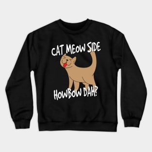 Cat Meow Side HowBow Dah Crewneck Sweatshirt